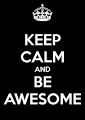 Writing Blogs, My Big Problem-sign says, "Keep Calm and Be Awesomw"