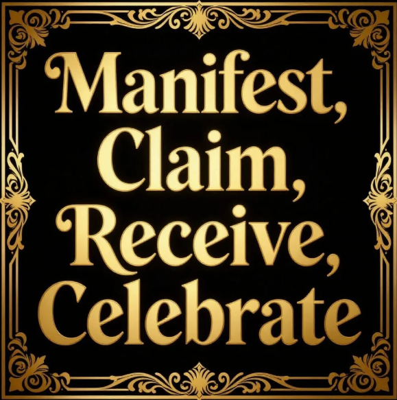 A poster that reads, Manifest, Claim, Receive, Celebrate.
